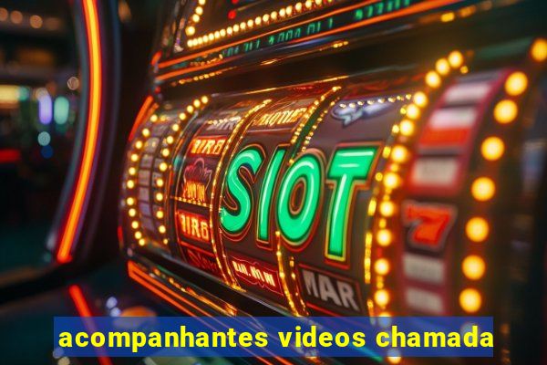 acompanhantes videos chamada